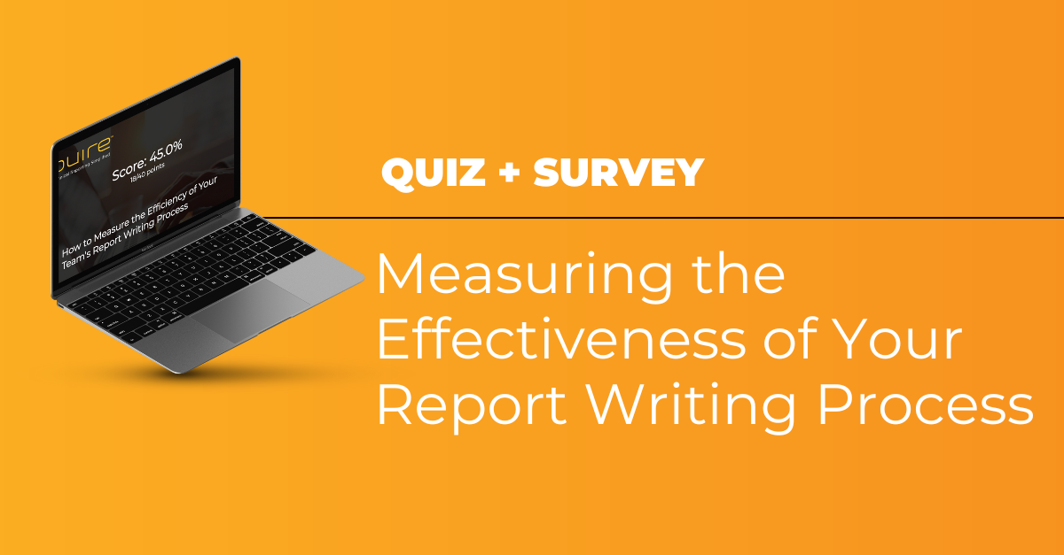 Do You Have the Tools to Measure the Effectiveness of Your Team’s Report Writing Process?