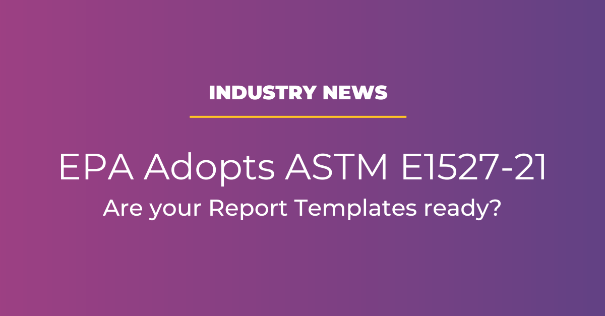 EPA Has Adopted the New ASTM Phase I Standard—Are Your Report Templates Ready?